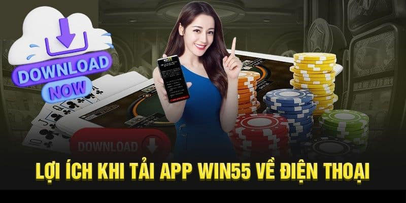 Các tiện ích người chơi khi tải app Win55